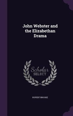 John Webster and the Elizabethan Drama 1359617892 Book Cover