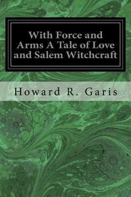 With Force and Arms A Tale of Love and Salem Wi... 1545136335 Book Cover