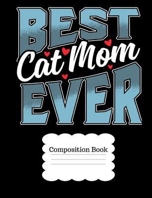 Best Cat Mom Ever: For Moms Who Are Cat Lovers 1727007654 Book Cover