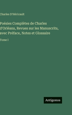 Poésies Complètes de Charles d'Orléans, Revues ... [French] 3386666485 Book Cover