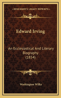 Edward Irving: An Ecclesiastical and Literary B... 1164758004 Book Cover