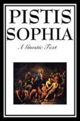 Pistis Sophia: The Gnostic Text of Jesus, Mary,... 1604597178 Book Cover