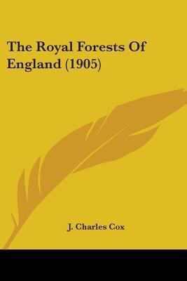 The Royal Forests Of England (1905) 0548794405 Book Cover