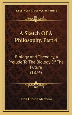 A Sketch of a Philosophy, Part 4: Biology and T... 116472309X Book Cover