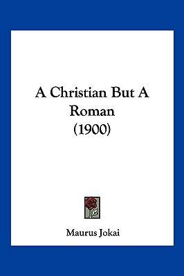 A Christian But a Roman (1900) 1120222400 Book Cover