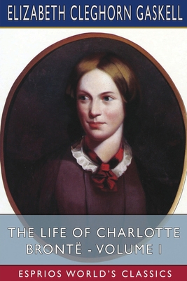 The Life of Charlotte Bront? - Volume I (Esprio...            Book Cover