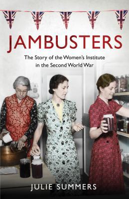 Jambusters: The Women's Institute at War 1939-1... 0857200461 Book Cover