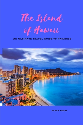 The Island of Hawaii: An Ultimate travel Guide ... B0C9SDMX76 Book Cover