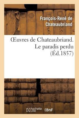 Oeuvres de Chateaubriand. Le Paradis Perdu [French] 2011867754 Book Cover