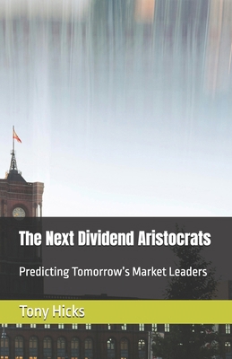 The Next Dividend Aristocrats: Predicting Tomor... B0DZ2DWFJ5 Book Cover