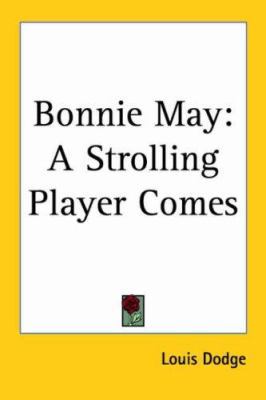 Bonnie May: A Strolling Player Comes 1417985941 Book Cover