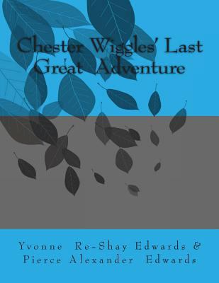 Chester Wiggles' Last Great Adventure 1491218525 Book Cover