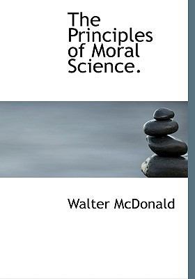 The Principles of Moral Science. [Large Print] 1115366858 Book Cover