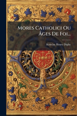 Mores Catholici Ou Âges De Foi... [French] 1274420725 Book Cover