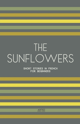 The Sunflowers: Short Stories in French for Beg... B0D2DQ3M3N Book Cover