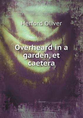 Overheard in a Garden, Et Caetera 5518651023 Book Cover
