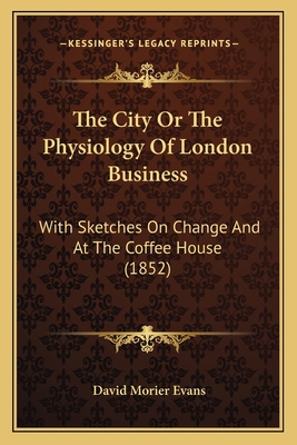 The City Or The Physiology Of London Business: ... 1164606433 Book Cover