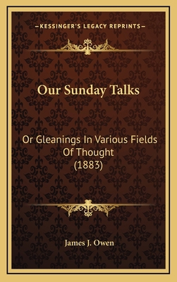 Our Sunday Talks: Or Gleanings In Various Field... 1165563428 Book Cover