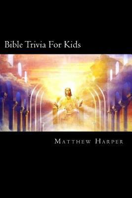 Bible Trivia For Kids: A Fascinating Book Conta... 1500955043 Book Cover
