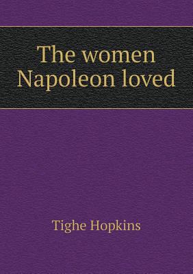 The women Napoleon loved 5518450788 Book Cover