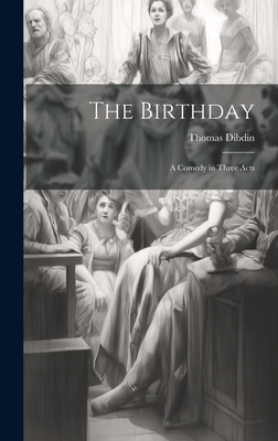 The Birthday; A Comedy in Three Acts 1020868104 Book Cover