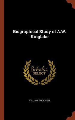 Biographical Study of A.W. Kinglake 1374998818 Book Cover