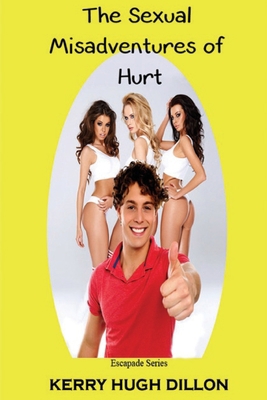 The Sexual Misadventures of Hurt 1508424519 Book Cover