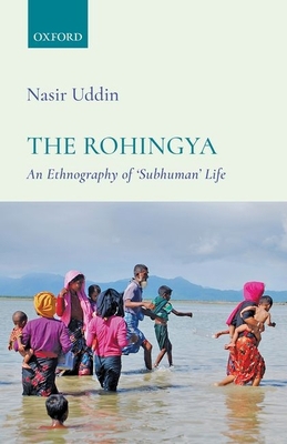 The Rohingya: An Ethnography of 'Subhuman' Life 0199489351 Book Cover