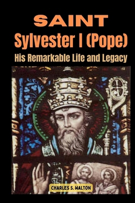 Saint Sylvester I (Pope): His Remarkable Life a... B0CR7ZDTBY Book Cover