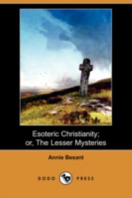 Esoteric Christianity; Or, the Lesser Mysteries... 1409950921 Book Cover