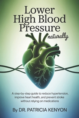 Lower High Blood Pressure Naturally: A Step-by-... B0FMRLBDPS Book Cover