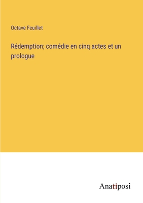 Rédemption; comédie en cinq actes et un prologue [French] 3382711044 Book Cover