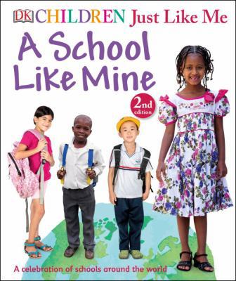 Children Just Like Me: A School Like Mine: A Ce... 1465451005 Book Cover