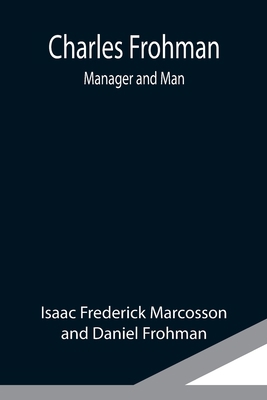 Charles Frohman: Manager and Man 9354949509 Book Cover
