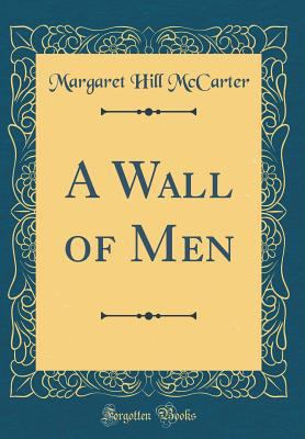 A Wall of Men (Classic Reprint) 0365493716 Book Cover