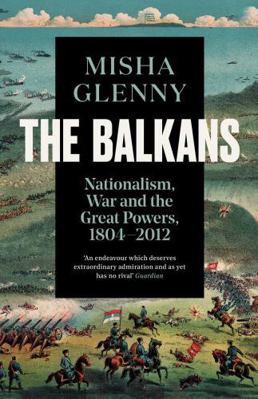The Balkans, 1804-2012: Nationalism, War and th... 1783784520 Book Cover