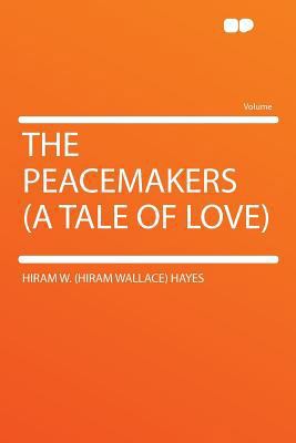 The Peacemakers (a Tale of Love) 1290398232 Book Cover