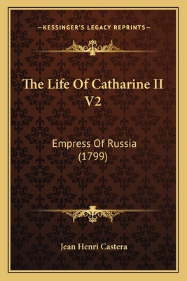 The Life Of Catharine II V2: Empress Of Russia ... 1166208265 Book Cover