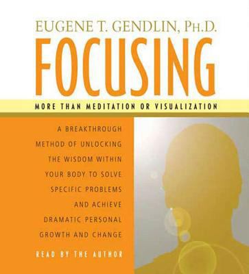Focusing: A Breakthrough Method of Unlocking th... 1559276630 Book Cover