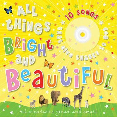 All Things Bright and Beautiful: All Creatures ... 1400313201 Book Cover