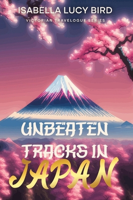 Unbeaten Tracks in Japan: Victorian Travelogue ... 1611041600 Book Cover