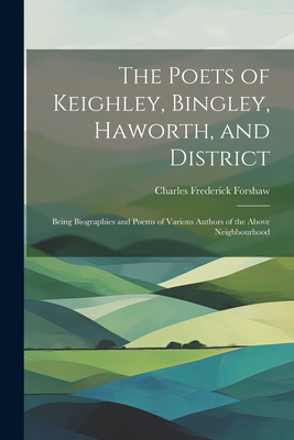 The Poets of Keighley, Bingley, Haworth, and Di... 1021423599 Book Cover