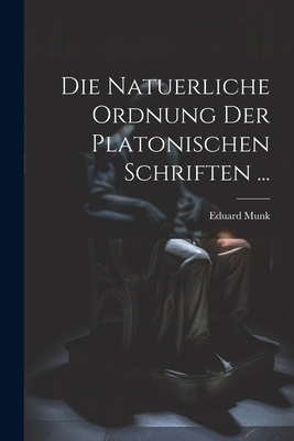 Die Natuerliche Ordnung Der Platonischen Schrif... [German] 1021637181 Book Cover