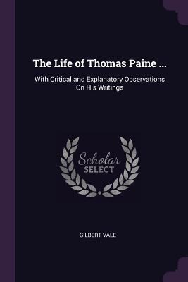 The Life of Thomas Paine ...: With Critical and... 1377668738 Book Cover