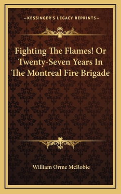 Fighting the Flames! or Twenty-Seven Years in t... 1163531502 Book Cover