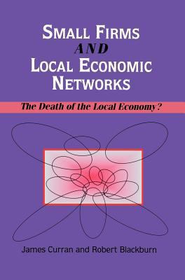 Small Firms and Local Economic Networks: The De... 1853962090 Book Cover