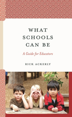 What Schools Can Be: A Guide for Educators 1475873468 Book Cover