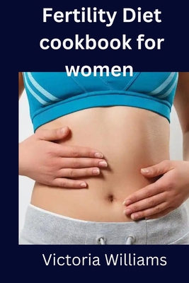 Fertility Diet cookbook for women B0BRJK3ZSS Book Cover