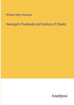 Havergal's Psalmody and Century of Chants 338211688X Book Cover