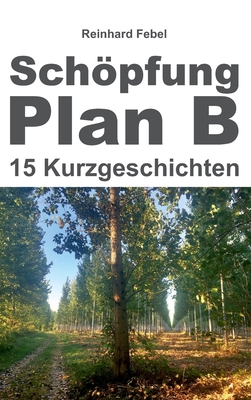 Schöpfung Plan B: Fünfzehn Kurzgeschichten [German] 3347350375 Book Cover
